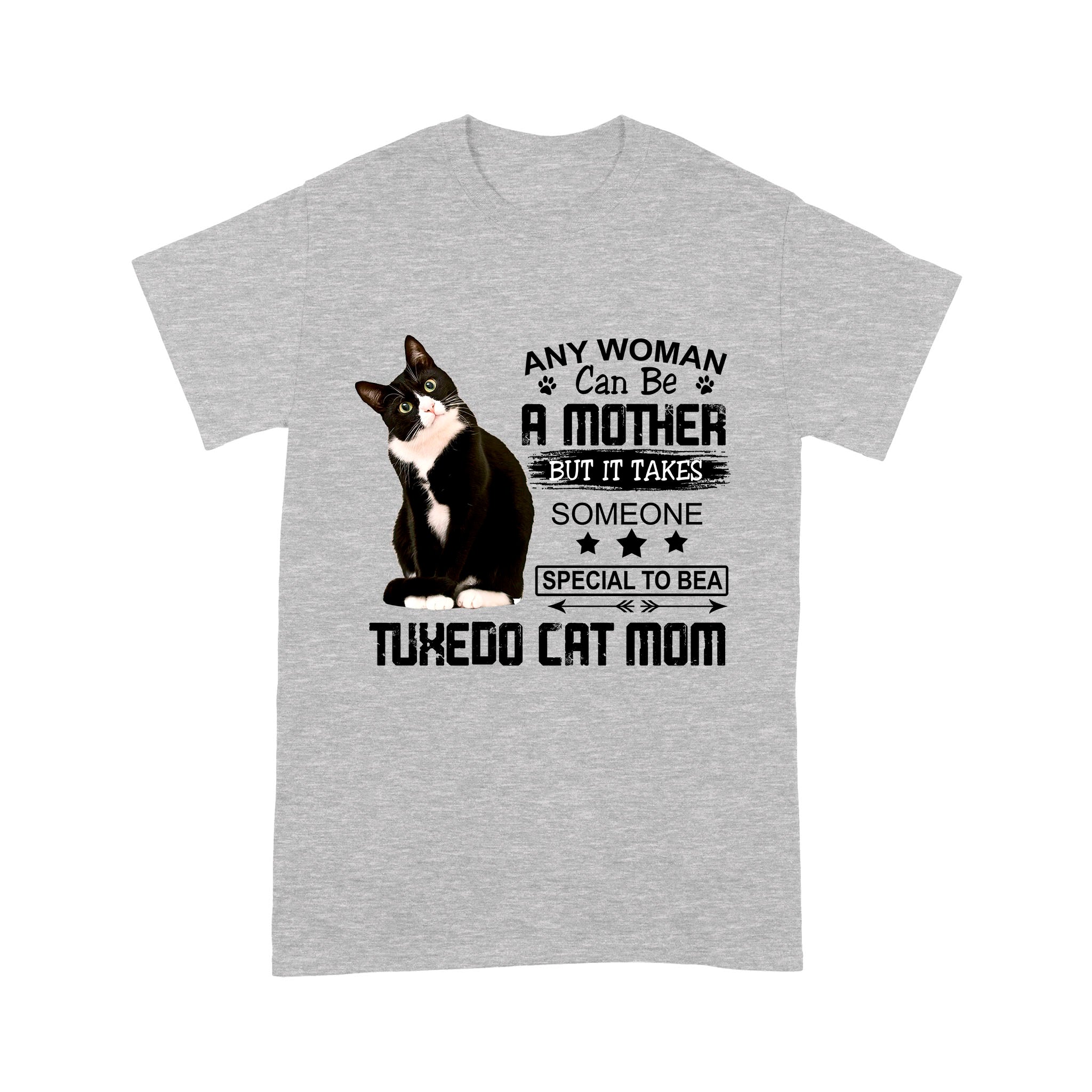 Any Woman Can Be A Mother But It Takes Someone Special To Be A Tuxedo Cat Mom Gift – Standard T-shirt