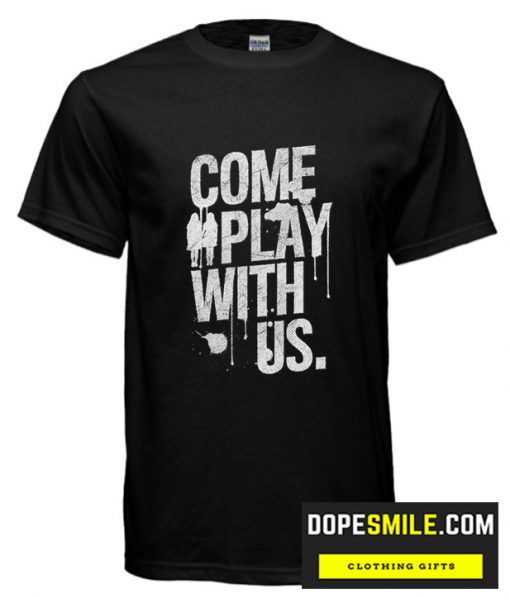 Come Play With Us cool T Shirt