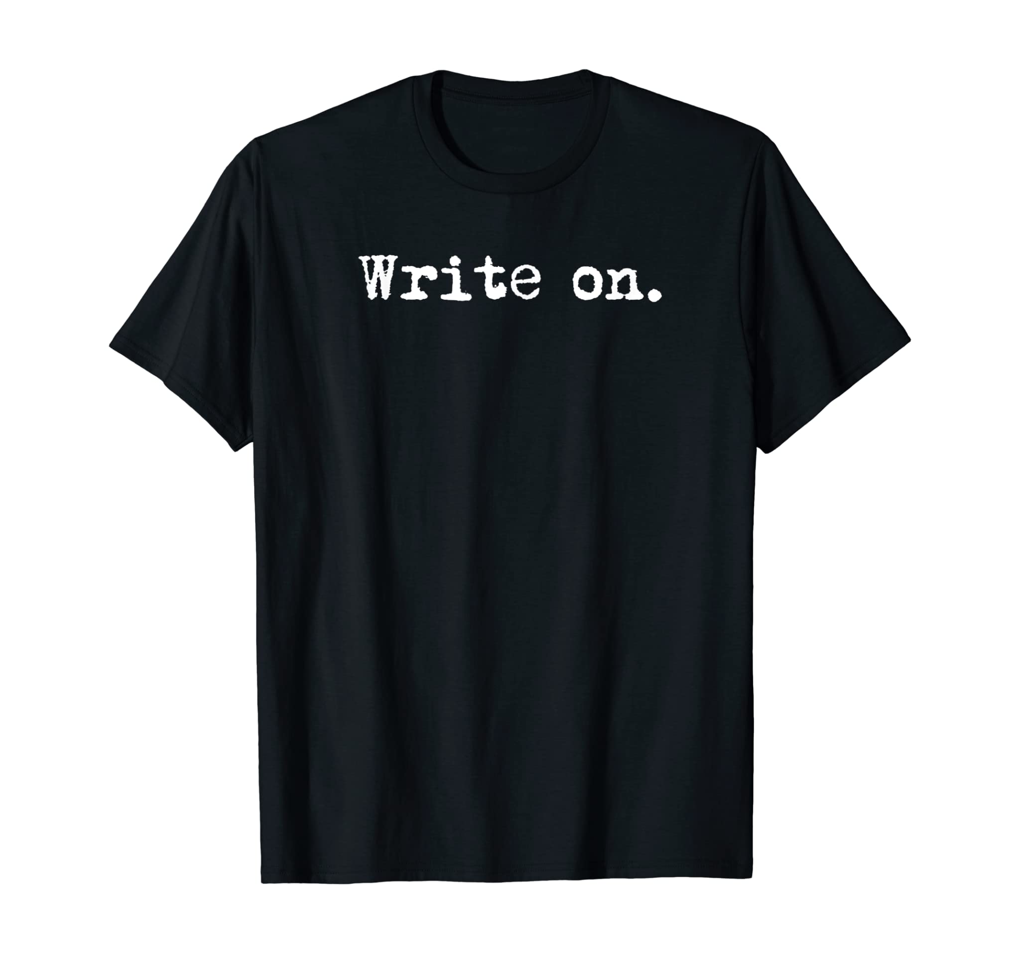 Write On. Writing Shirt For Writers Adult Novelty Tee