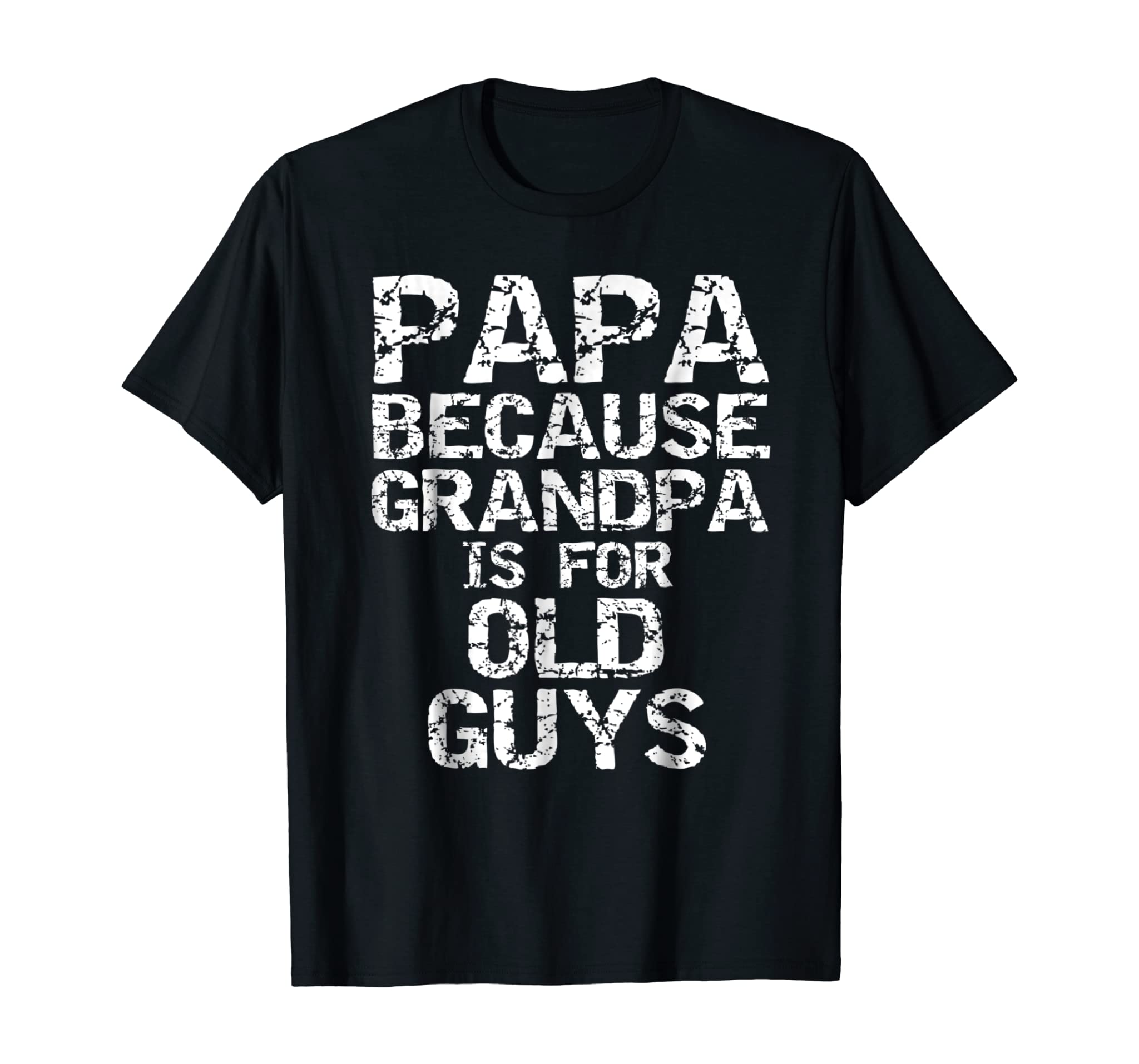 Papa Because Grandpa is for Old Guys Shirt Fun Father’s Day