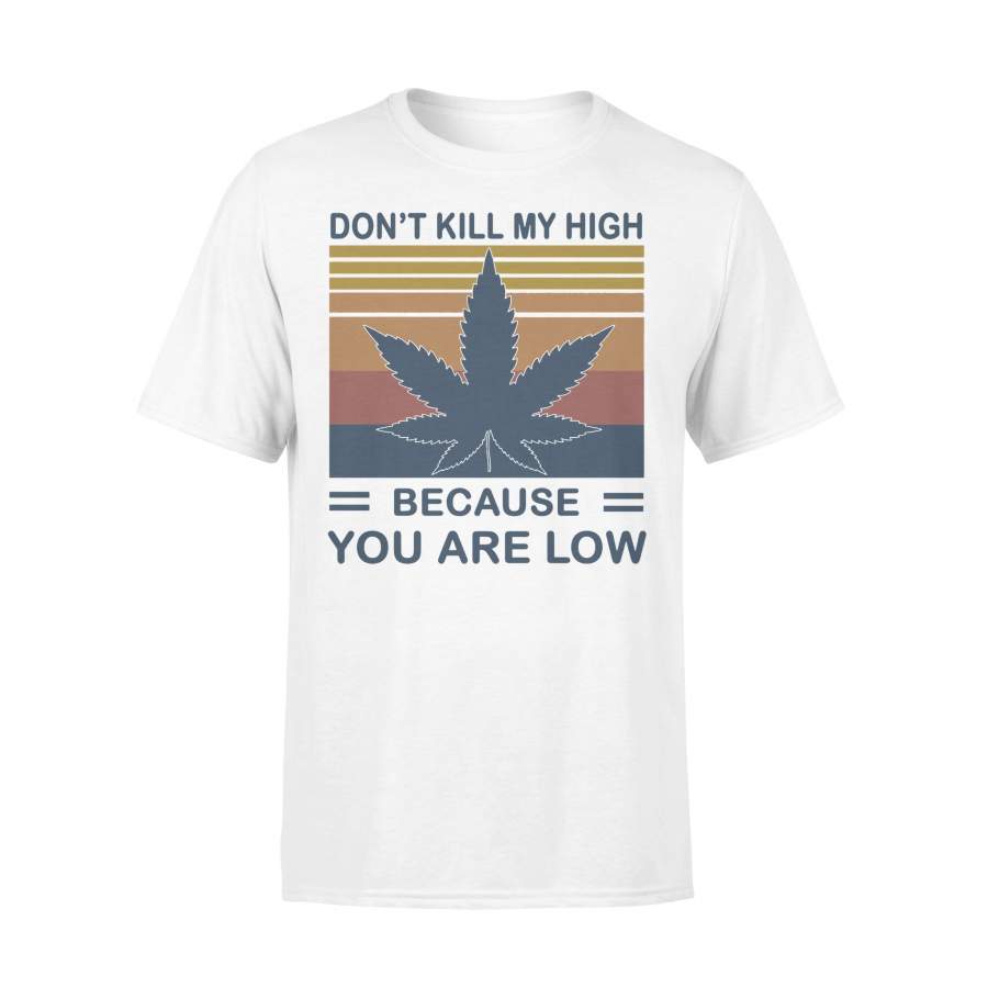 Marijuana Don’t Kill My High Because You Are Low Vintage T-shirt