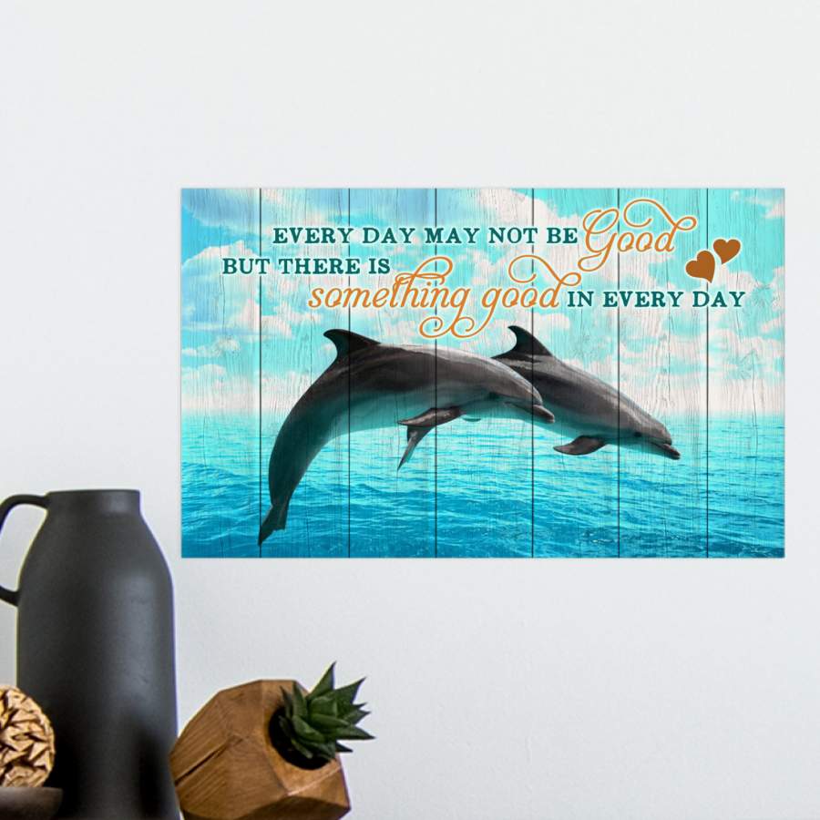 Dolphin – There Is Something Good In Every Day – Poster