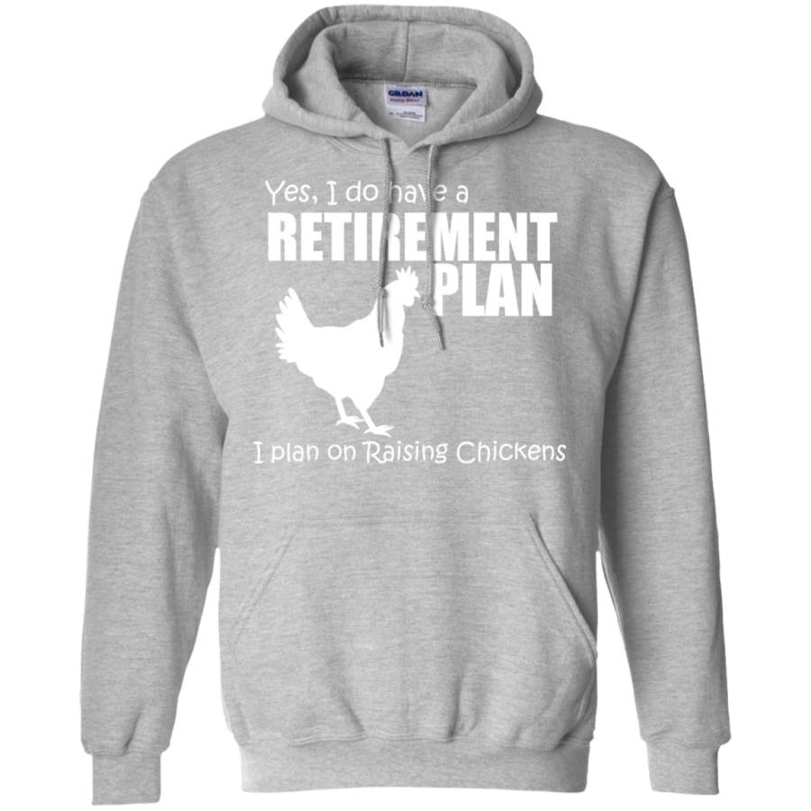 Yes, I do Have a Retirement Plan, I Plan on Raising Chickens Hoodie