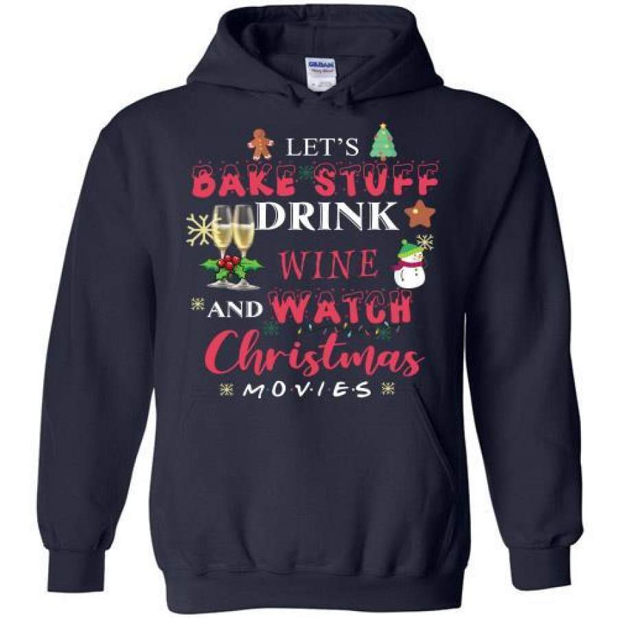 Let’s Bake Stuff Drink Wine Watch And Watch Christmas Movies Hoodie