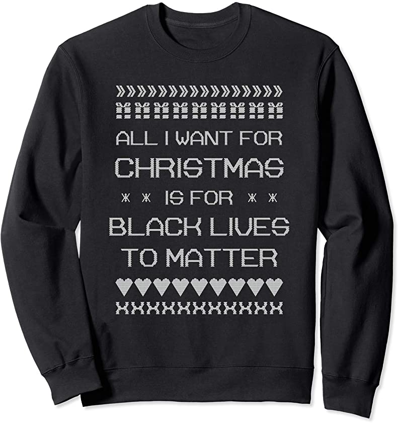 Christmas Black Lives Matter Saying / Activist BLM Holiday Sweatshirt