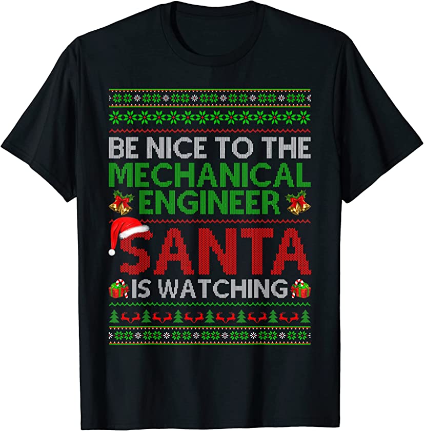 Be Nice To Mechanical Engineer Santa Watching Ugly Christmas T-Shirt