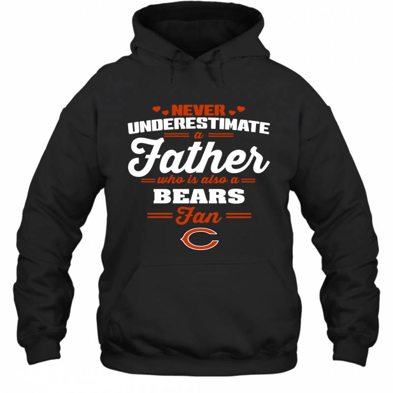 Never Underestimate A Father Who Is Also A Chicago Bears Fan Father’s day gift Hoodie