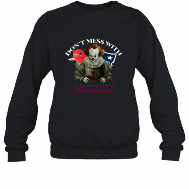 Don't Mess With New England Patriots Pennywise Shirt Sweatshirt