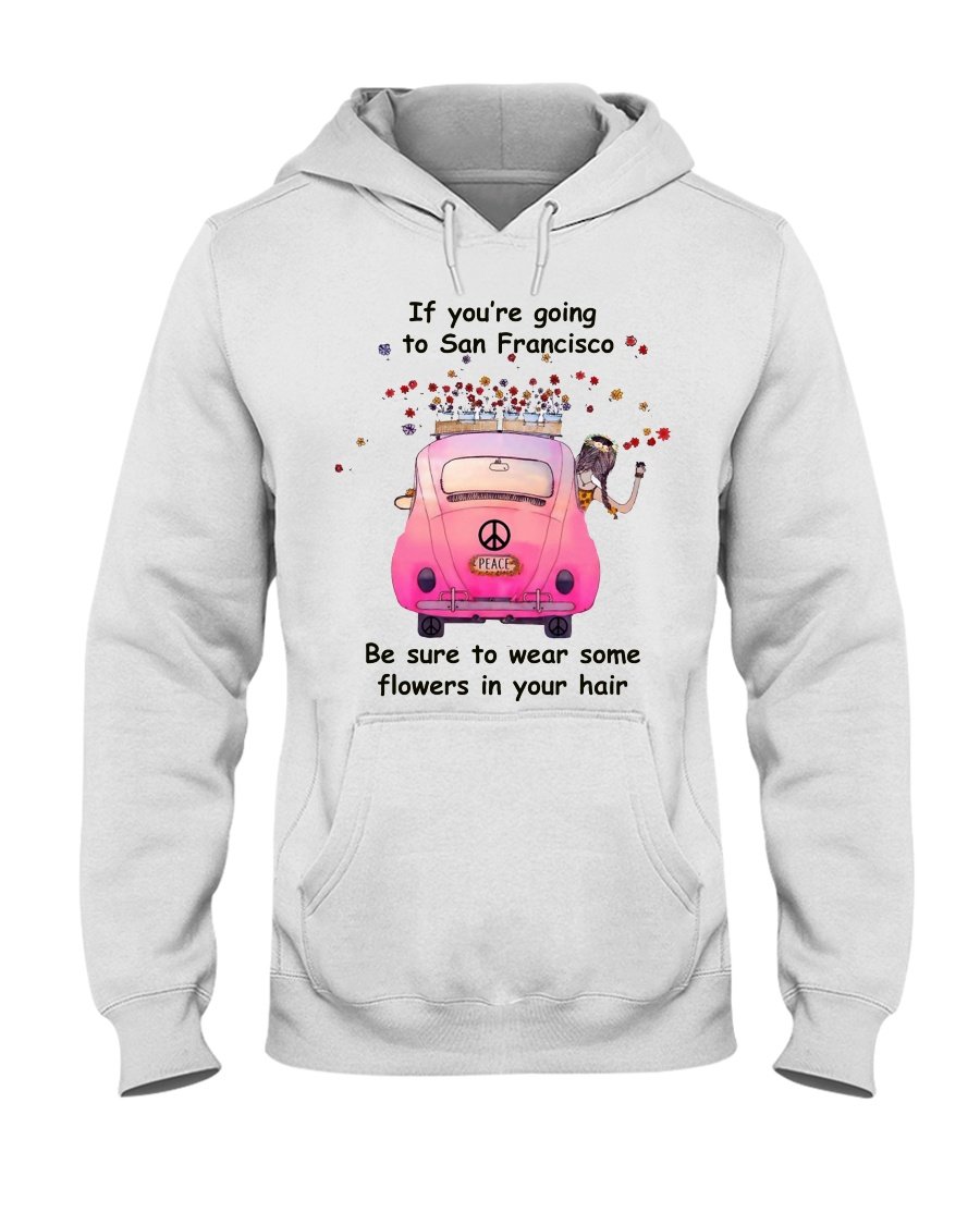 If You’re Going To San Fransico Be Sure To Wear Some Flowers In Your Hair Lovely Gift Standard Hoodie