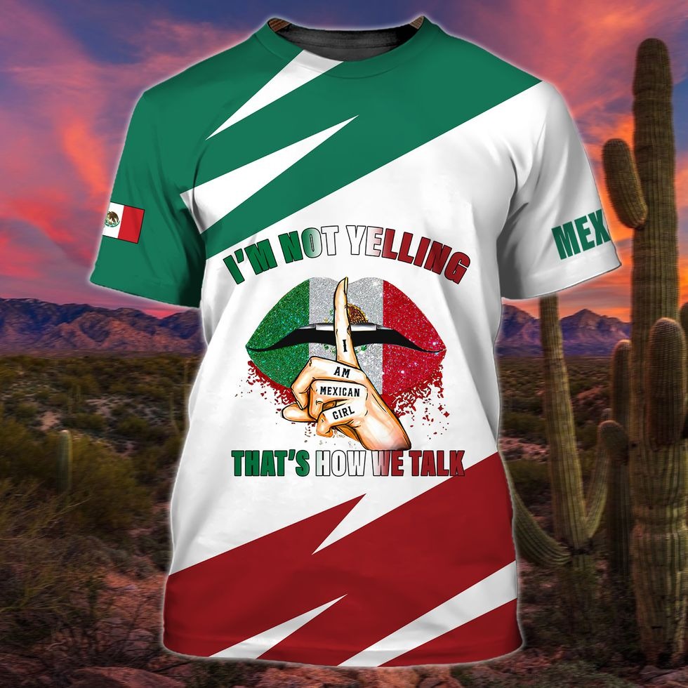 3D All Over Printed Mexico Shirt, I’M Not Yelling That’S How We Talk, Mexican Shirt For Her, Mexico Shirt Women