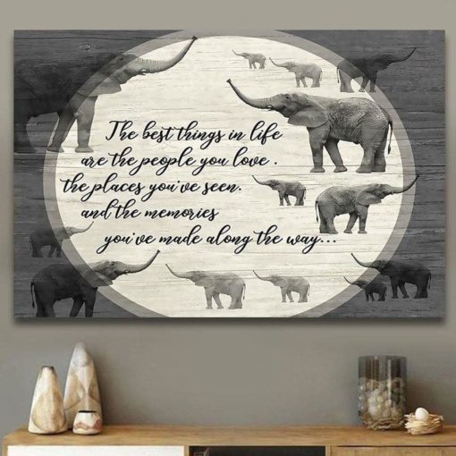 The Best Things In Life Are The People You Love The Places You’Ve Seen And The Memories You’Ve Made Along The Way Elephants Canvas Poster