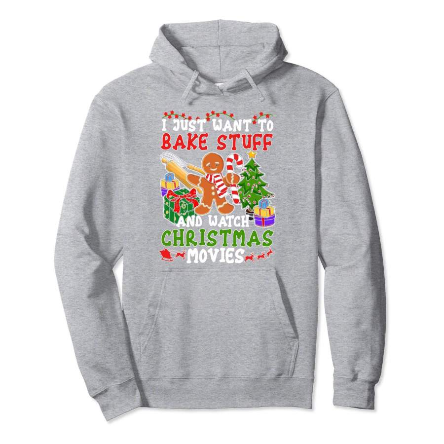 I Just Want to Bake Stuff and Watch Christmas Movies hoodie