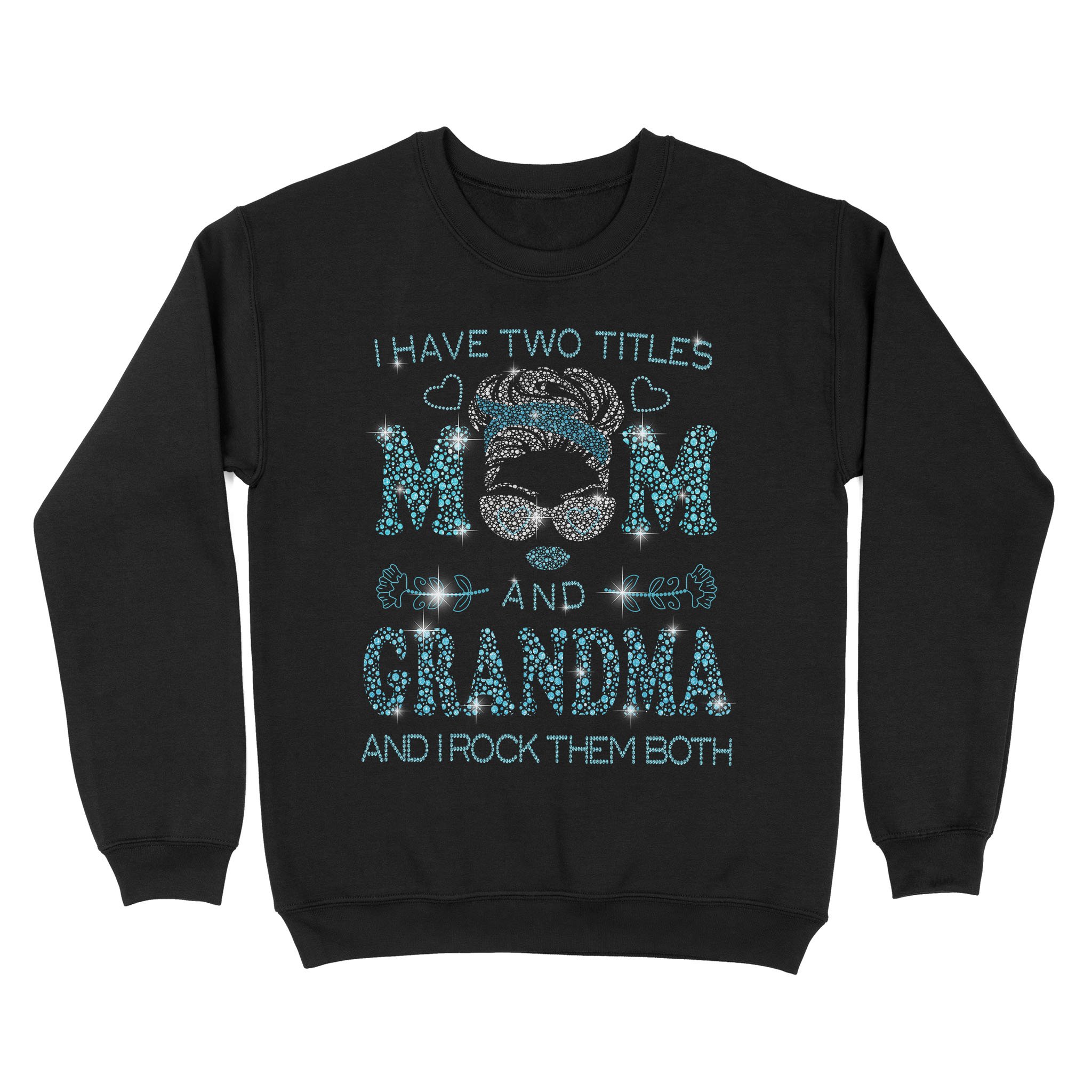 I Hate Two Titles Mom And Grandma And I Rock Them Both Funny Shirt Mother’s Day Gifts – Standard Crew Neck Sweatshirt