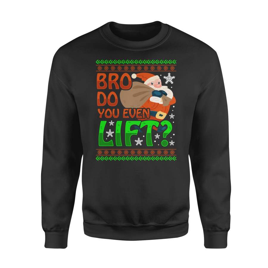 Bro Do You Even Santa Claus Lift Ugly Christmas Sweater Shirt – Standard Fleece Sweatshirt