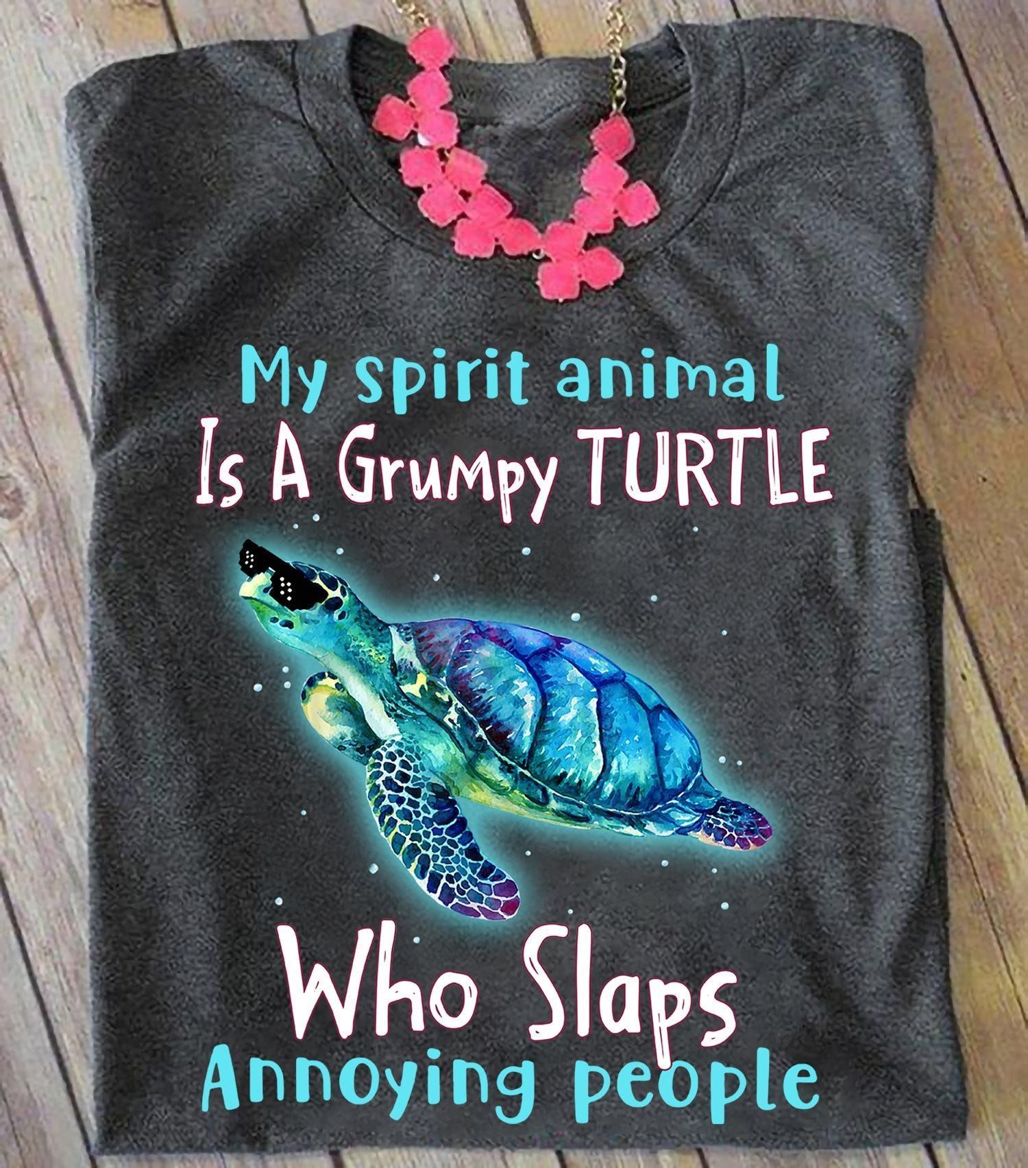 Turtle My Spirit Animal Is A Grumpy Turtle Who Slaps Annoying People T Shirt Hoodie Sweater All Color Plus Size Up To S-5Xl