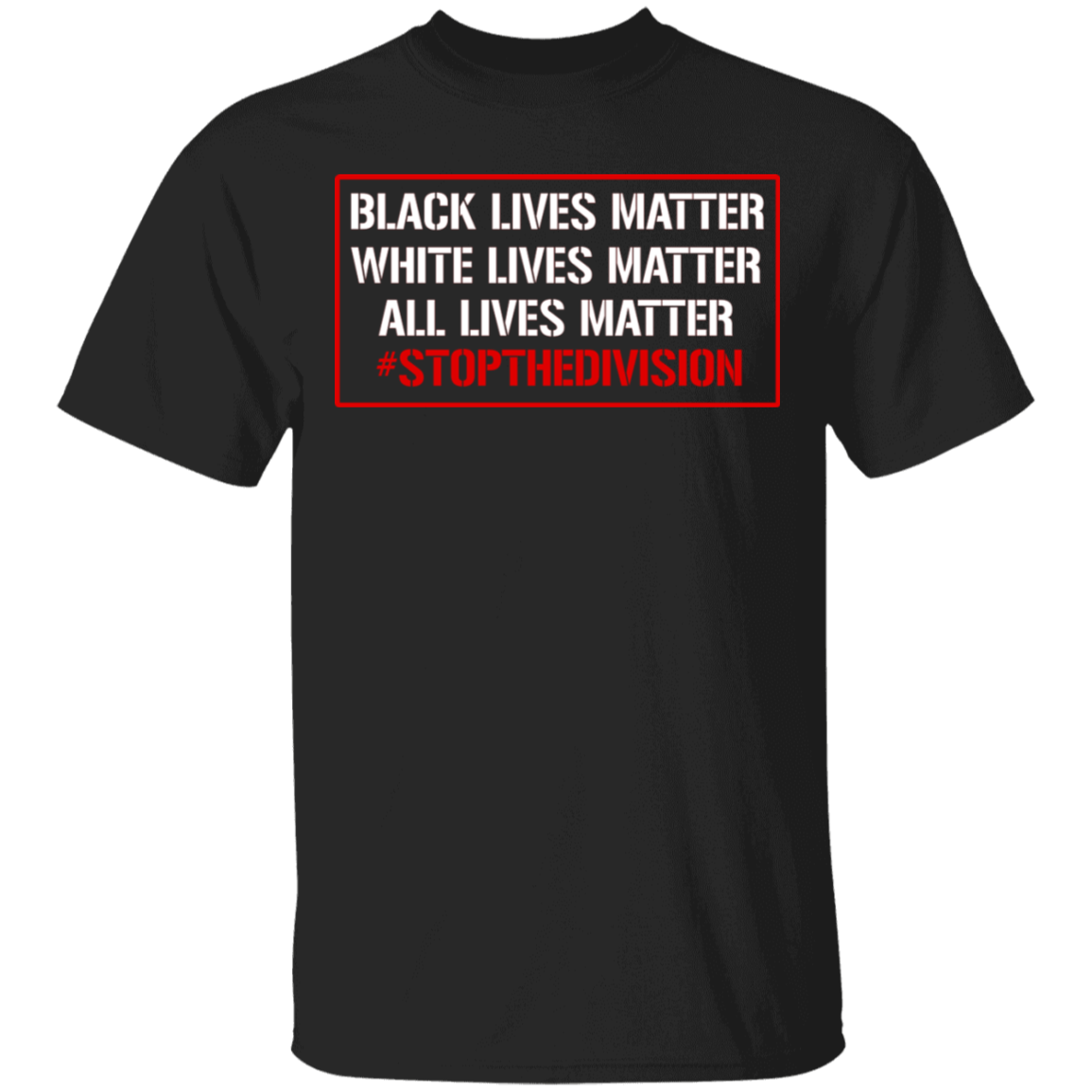 White Lives Matter Shirt Black Lives Matter All Lives Matter Stop The Devision Anti-Racism T-Shirt