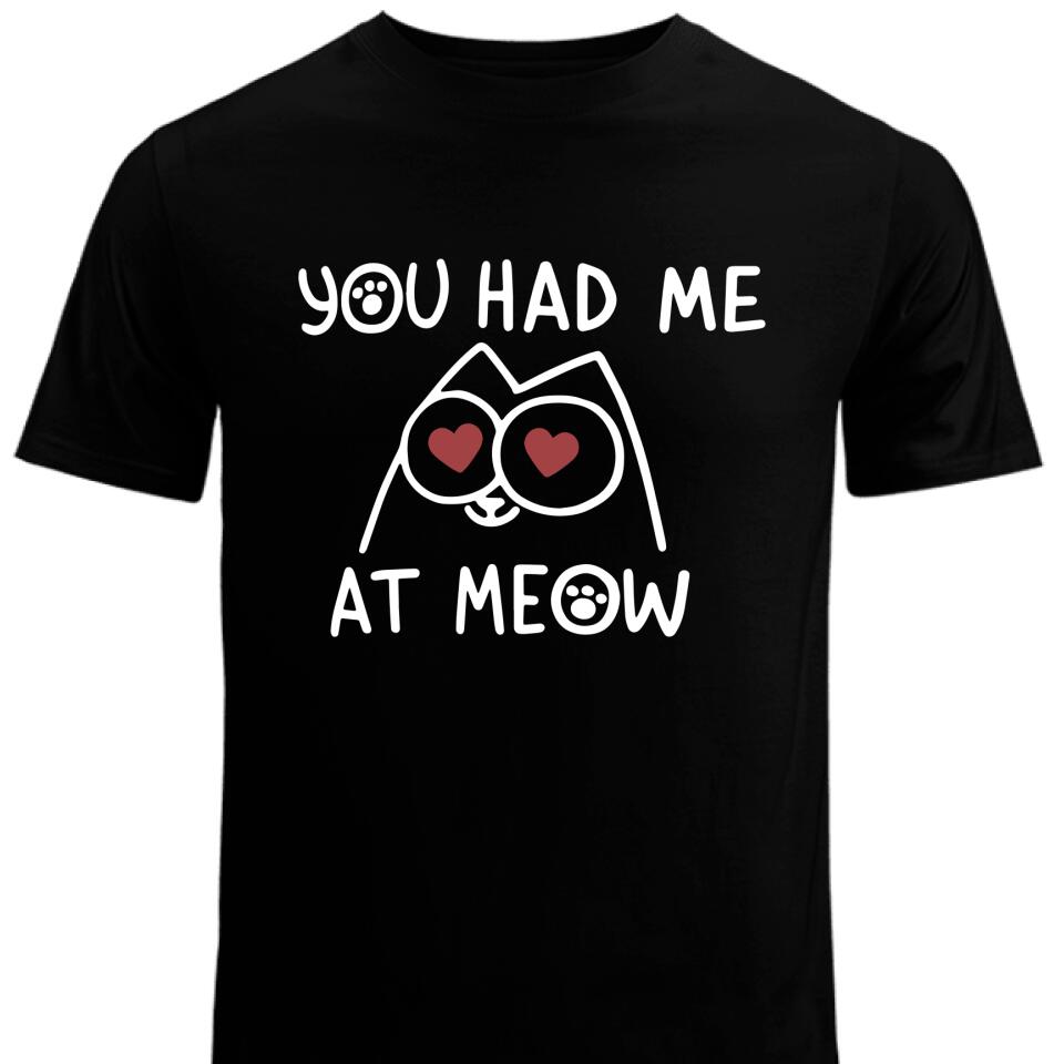 You Had Me At Meow, Funny T Shirts For Cat, Kitten Lover – Trending Personalized