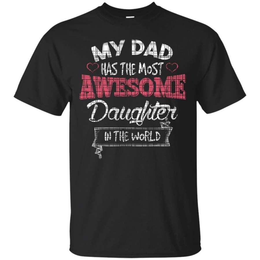 AGR Father s Day Papa Tshirts My Dad Has The Most Awesome Daughter In The World Shirts Hoodies Sweatshirts