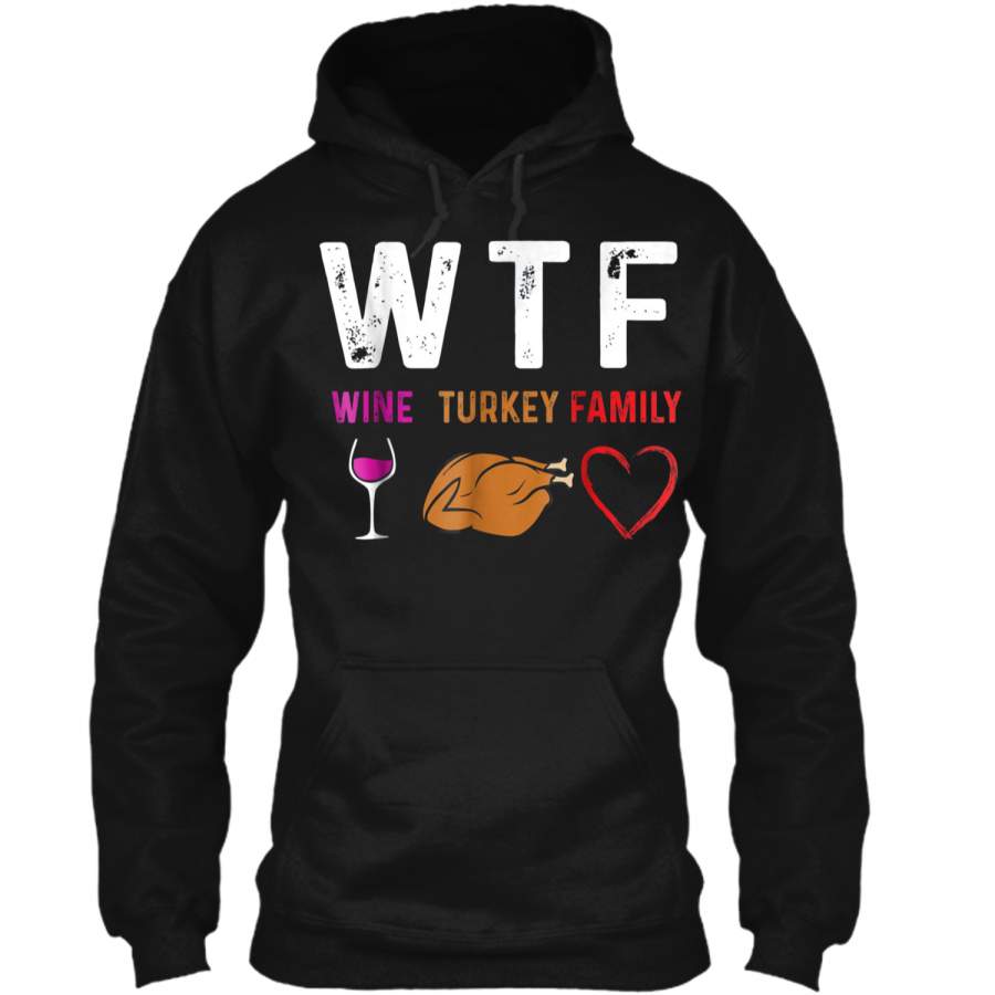 WTF Wine Turkey Family  Funny Thanksgiving  Gift Pullover Hoodie 8 oz