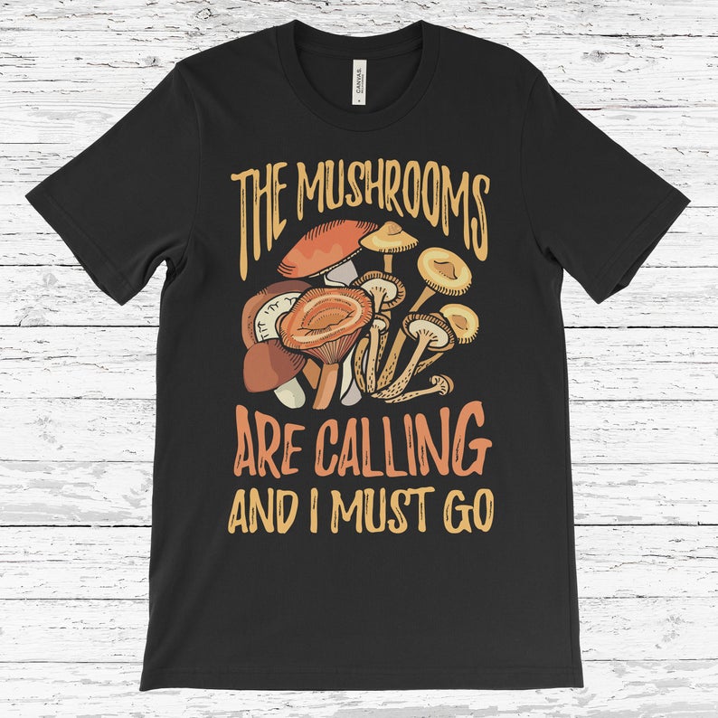 The Mushrooms Are Calling I Must Go T-Shirt, Funny Mushroom Shirt, Funny Mycologist, Mycology Shirt