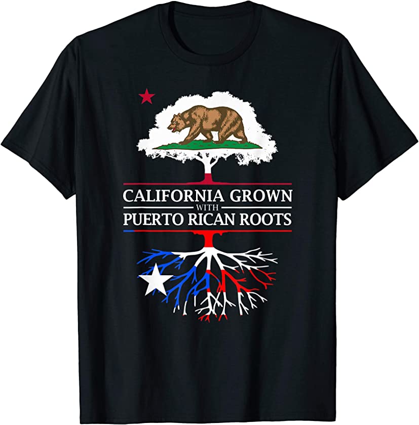 California Grown with Puerto Rican Roots – Puerto Rico T-Shirt