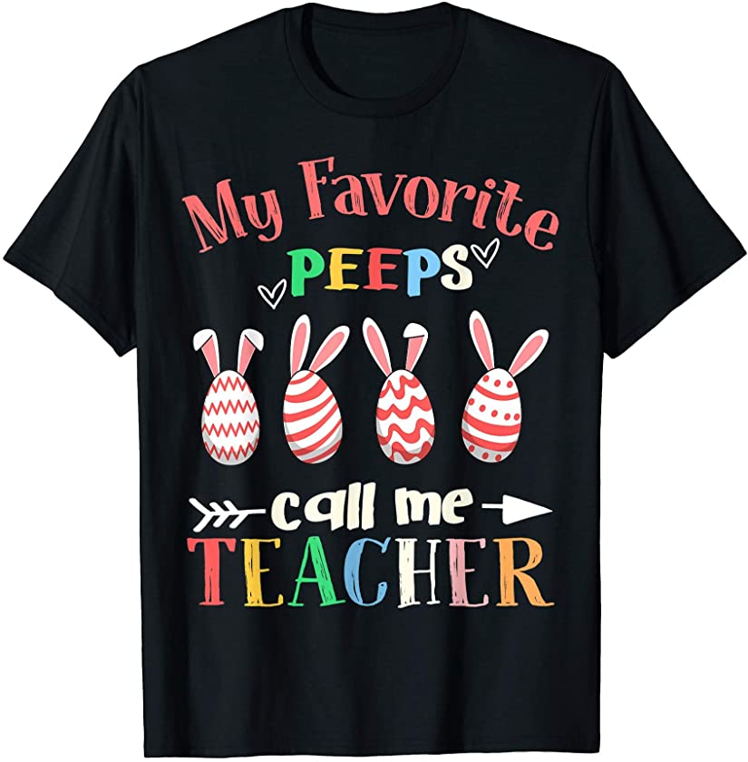 My Favorite Peeps Call Me Teacher Bunny Egg Easter T-Shirt