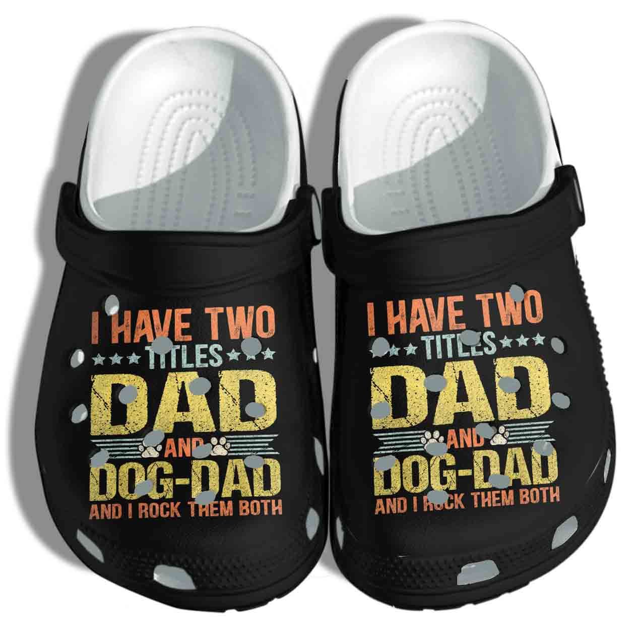 Dog Lover Dad Funny Puppy Father Shoes – Quote Fathers Day Saying Clog Birthday Gift For Grandpa Father Son Daughter