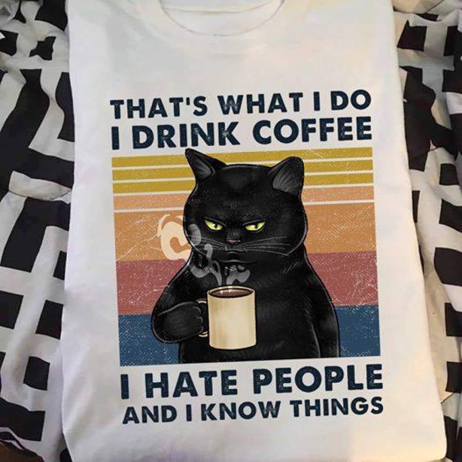 That’s What I Do I Drink Coffee I Hate People and I Know Things Black Cat T-Shirt