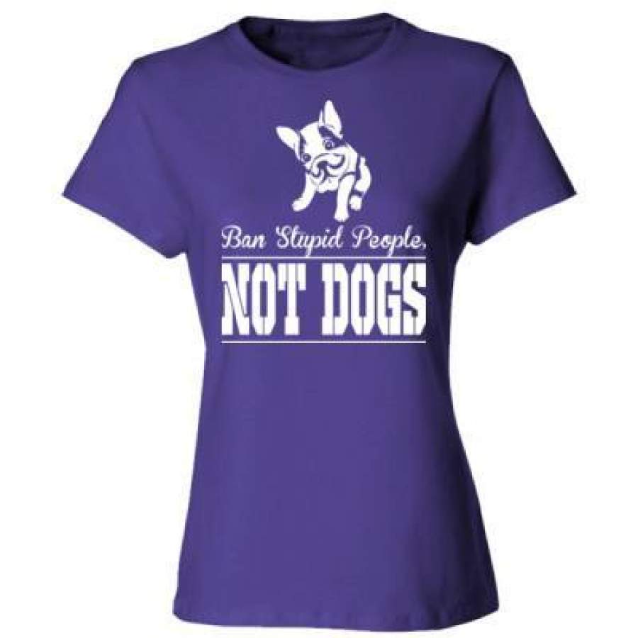 AGR Ban Stupid People Not Dog – Ladies’ Cotton T-Shirt