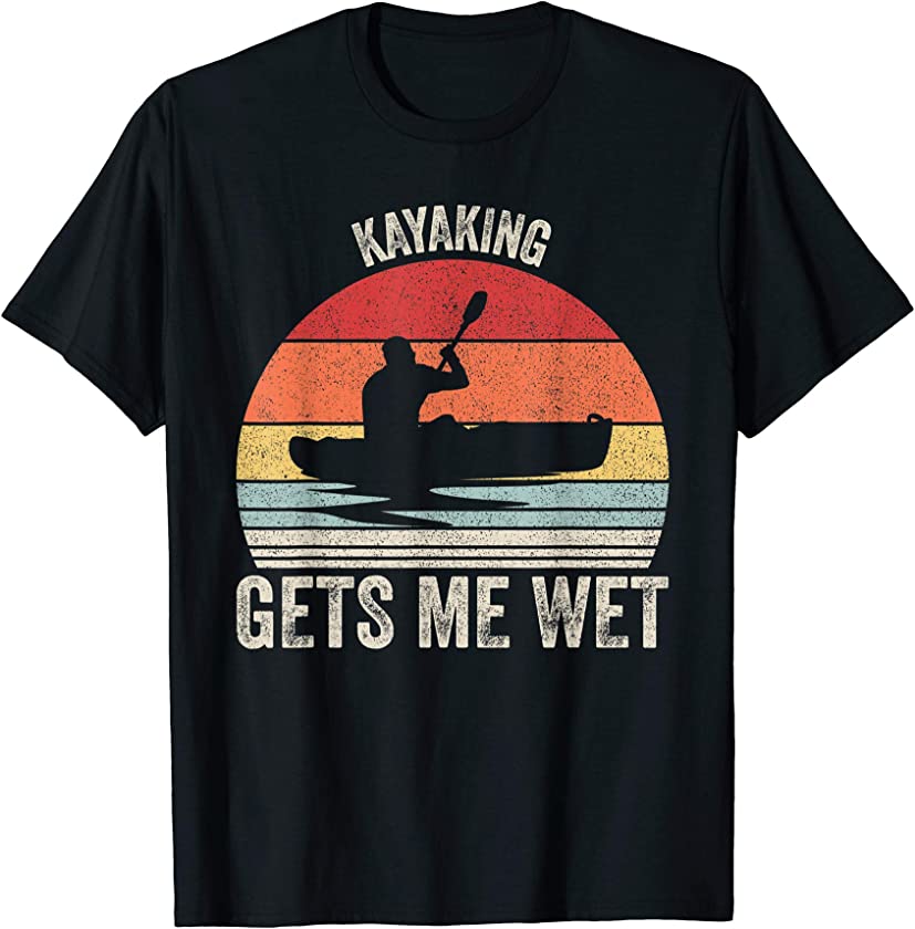 Vintage Retro Kayaking Gets Me Wet Shirt Kayak Kayaker T-Shirt