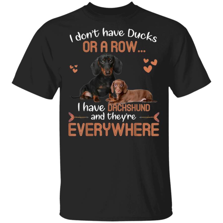 I Dont Have Ducks Or A Row I Have Dachshund Everywhere TShirt