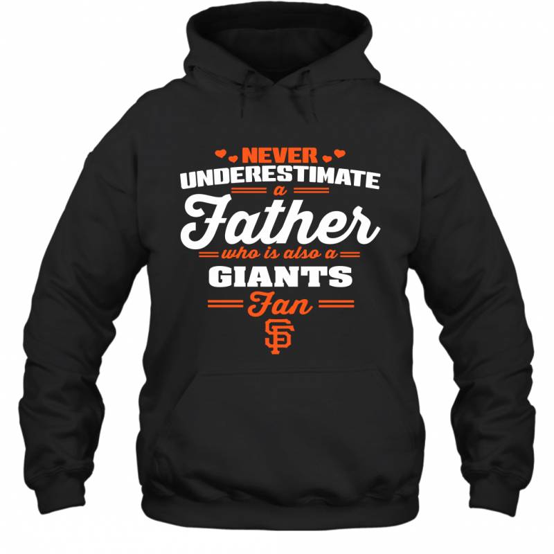 Never Underestimate A Father Who Is Also A San Francisco Giants Fan Father’s day gift Hoodie