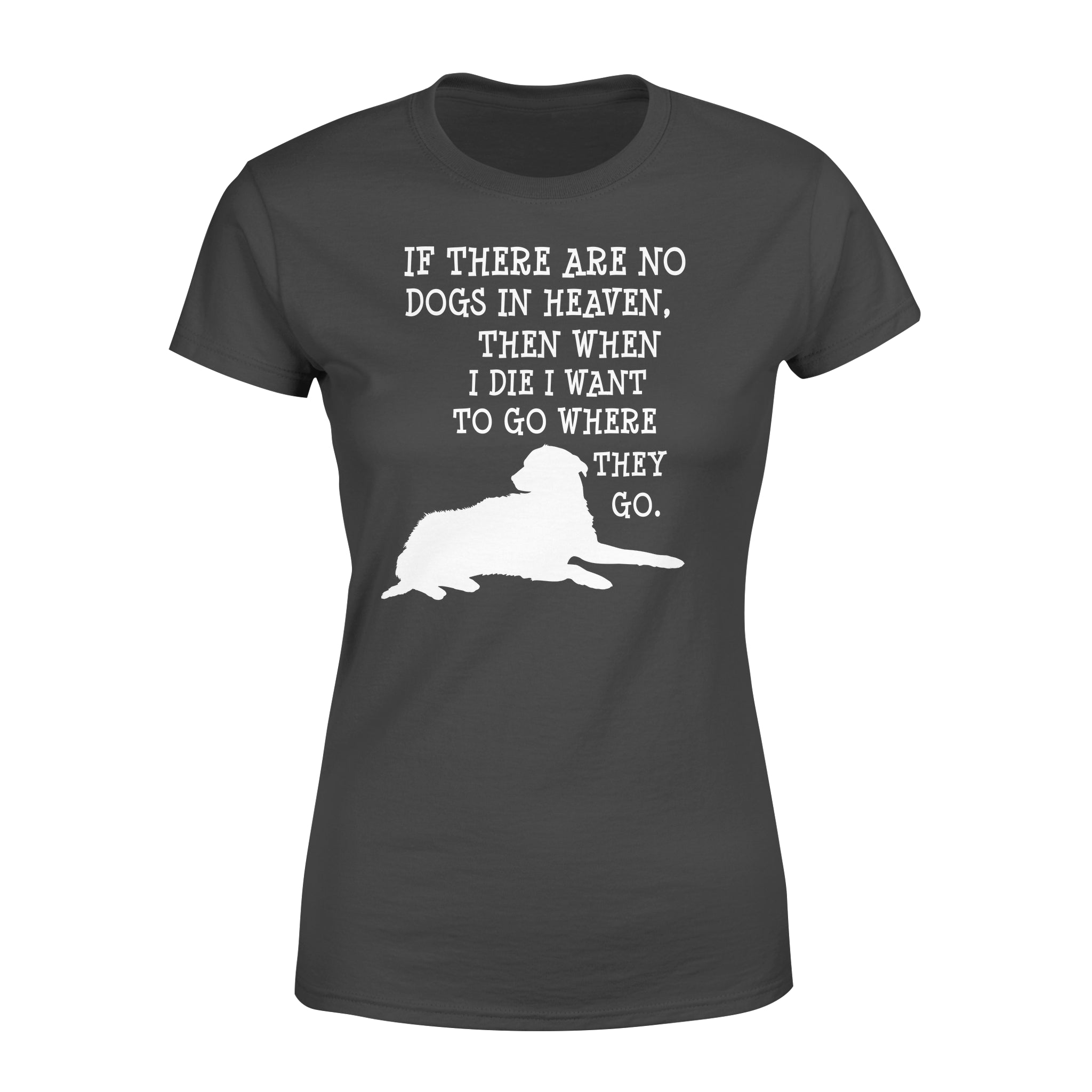 If There Are No Dogs In Heaven Gift For Dog Lovers – Premium Women’s T-shirt