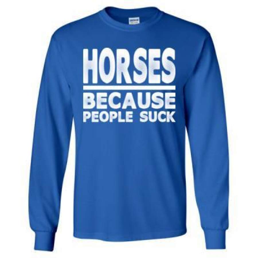 AGR Horses Because People Suck – Long Sleeve T-Shirt