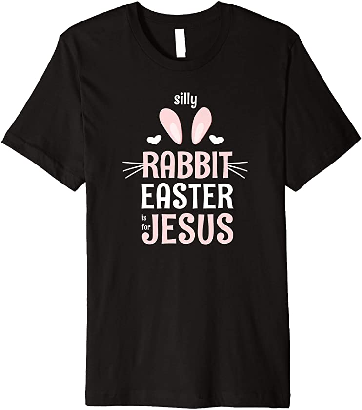 Silly Rabbit Easter Is For Jesus Cute Christians Kids, Women Premium T-Shirt