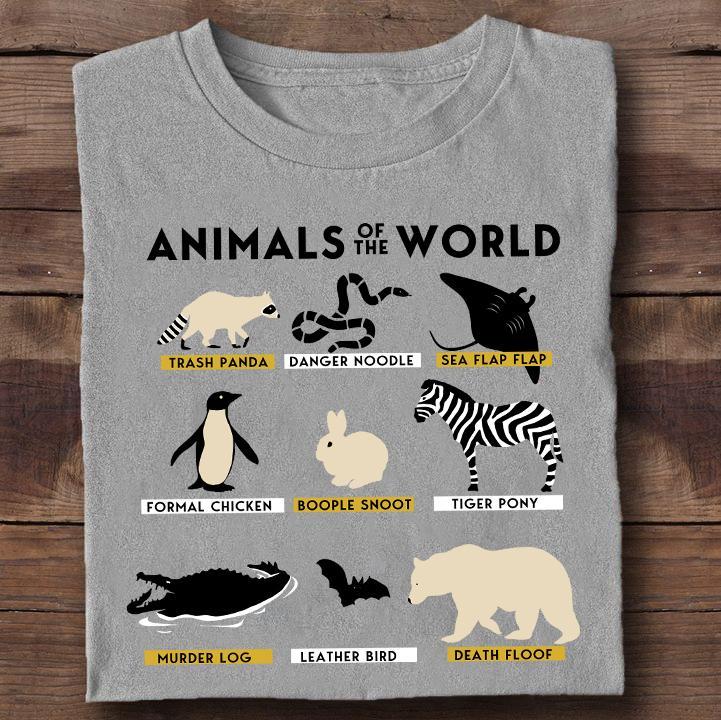 Animals Of The World Trash Panda Danger Noodle Sea Flap Flap Formal Chicken Tiger Pony Death Floof Murder Log Funny Unisex T-Shirt Size S-5Xl