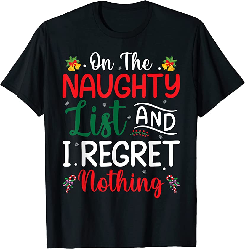 Ugly Christmas – On The Naughty List And I Regret Nothing T-Shirt