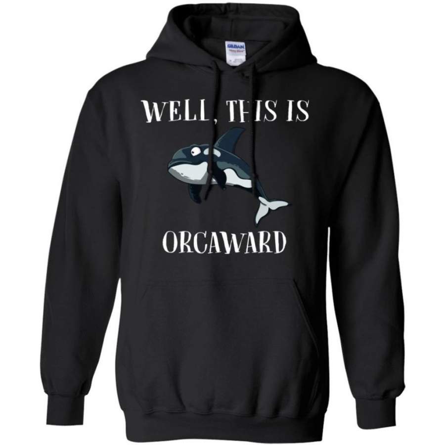 Funny Killer Whale Well This Is Orcaward Hoodie Funny Gift PT08