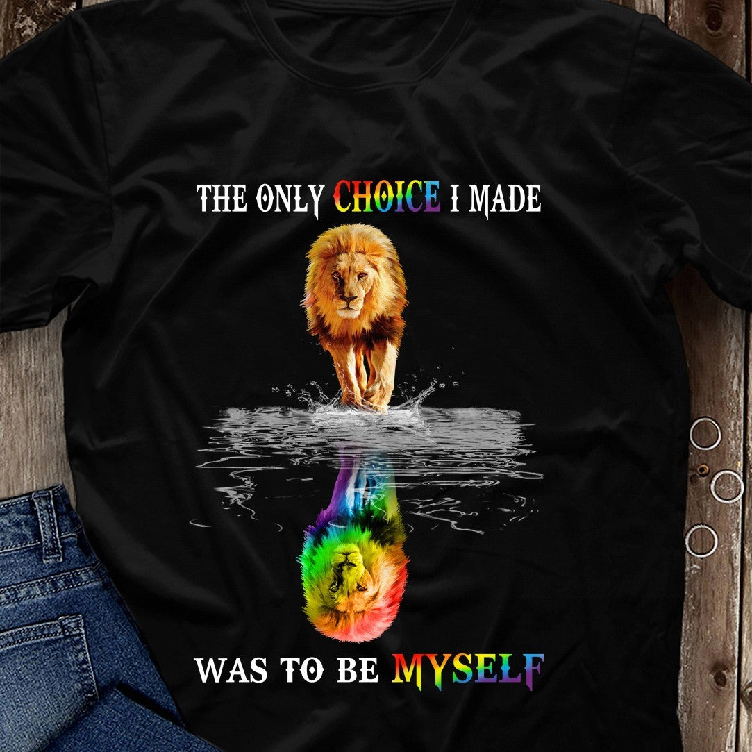 The Only Choice I Made Was To Be Myself Lion Rainbow Lbgtq Day Gift Standard/Premium T-Shirt