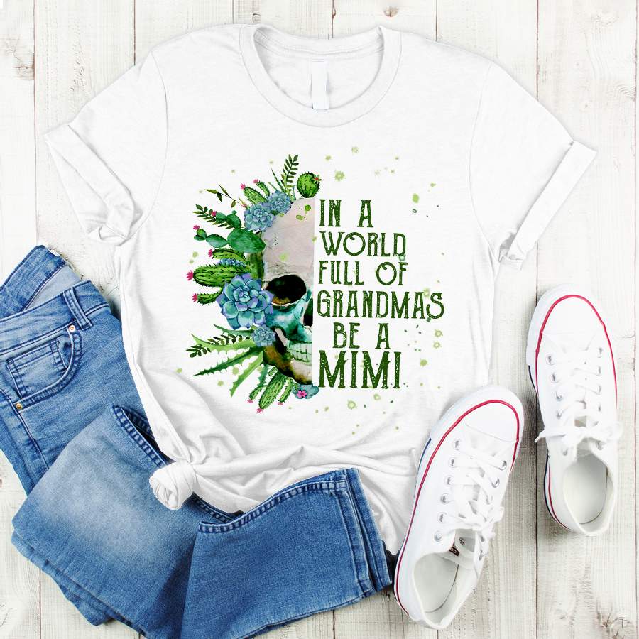 Personalized In A World Full Of Grandmas Be A Mimi Skull Shirt