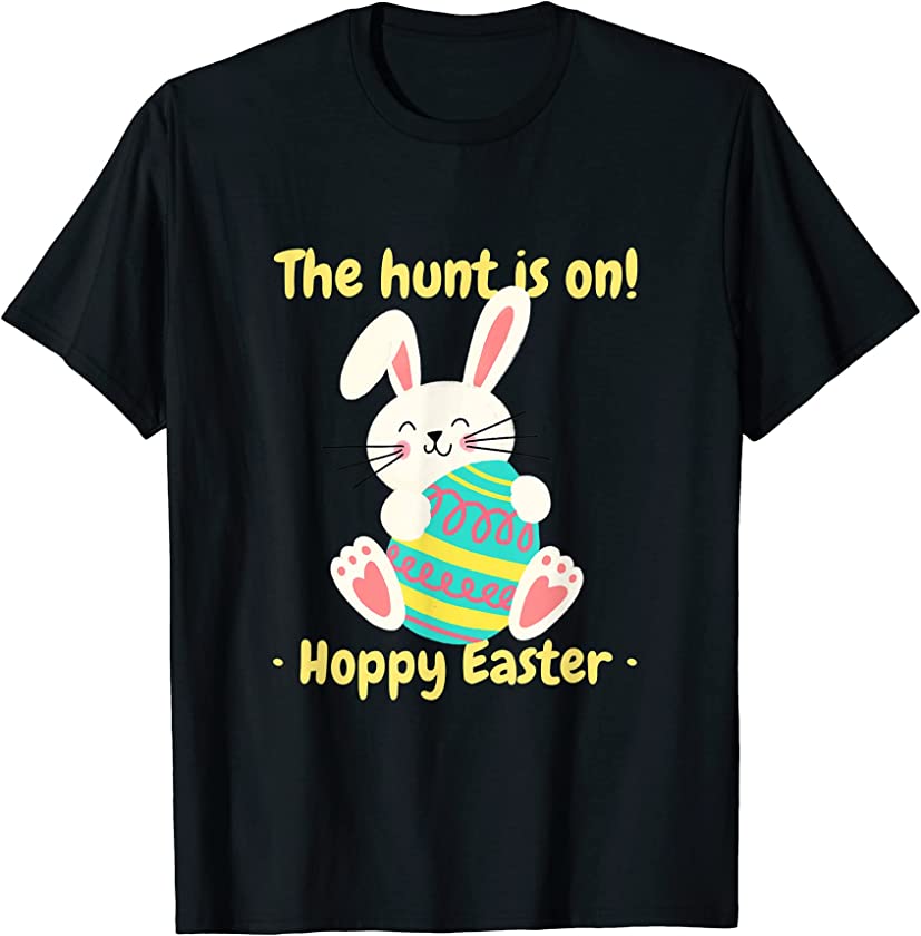 The hunt is on – Hoppy Easter | Easter bunny Easter saying T-Shirt