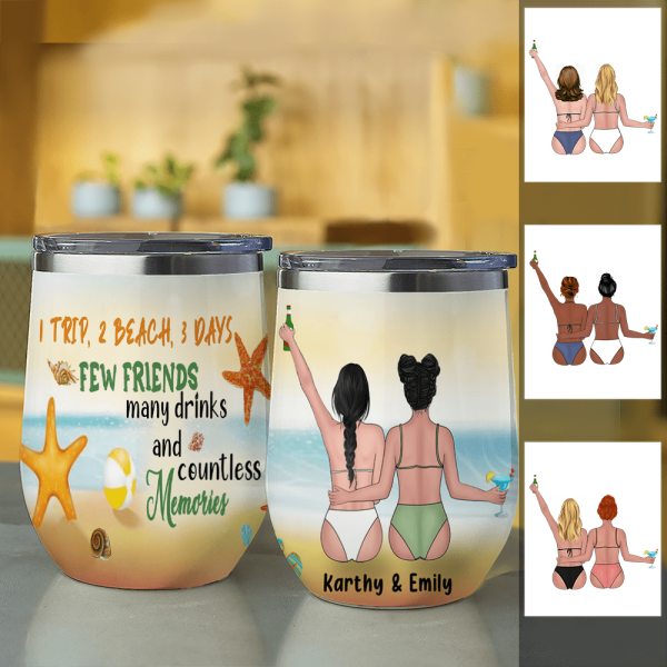 1 Trip 2 Beach 3 Days Few Friends Many Drinks And Countless Memories Gift Best Friends Awesome Summer Custom Style & Name Personalized Wine Tumbler