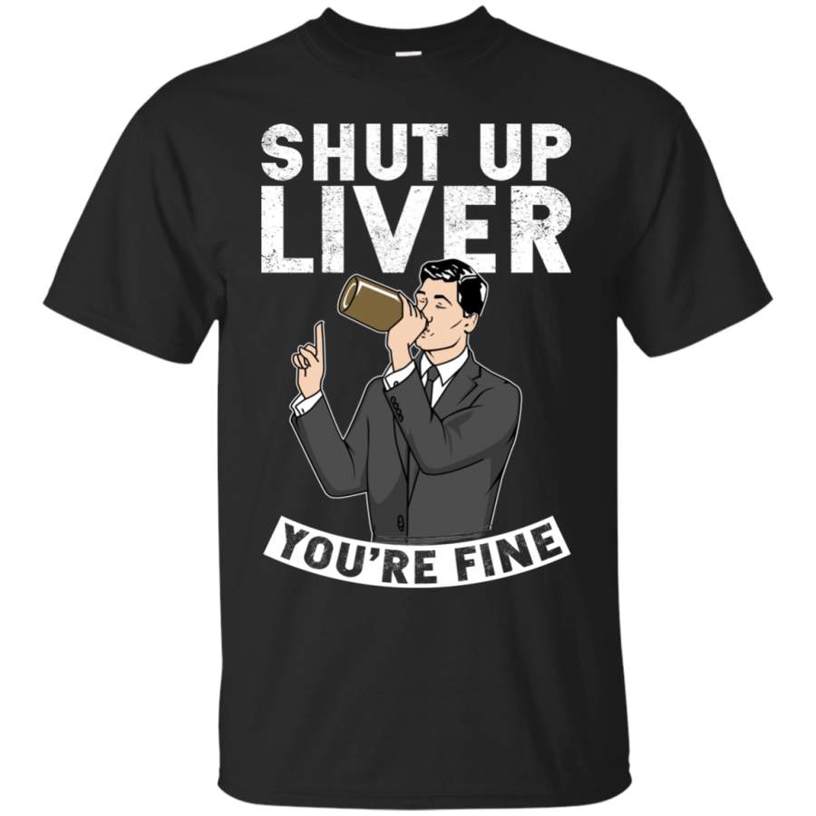 AGR Archer Shut Up Liver You’re Fine Shirt