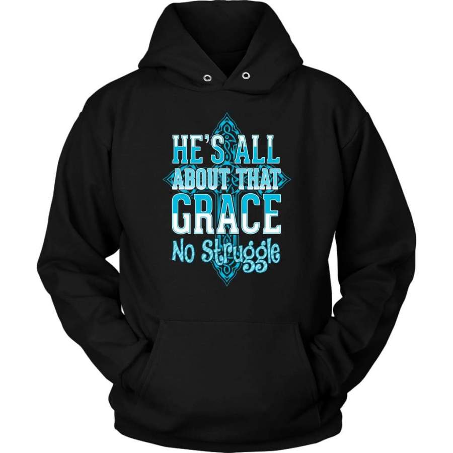 He is all about that grace no struggle christian hoodie