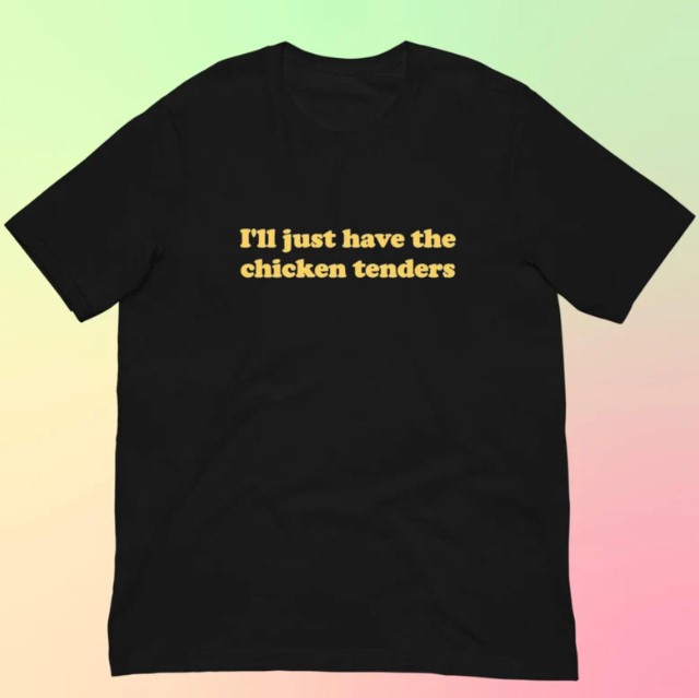 I ll Just Have The Chicken Tenders Chicken Nugget Lover Tee Shirt Outfit