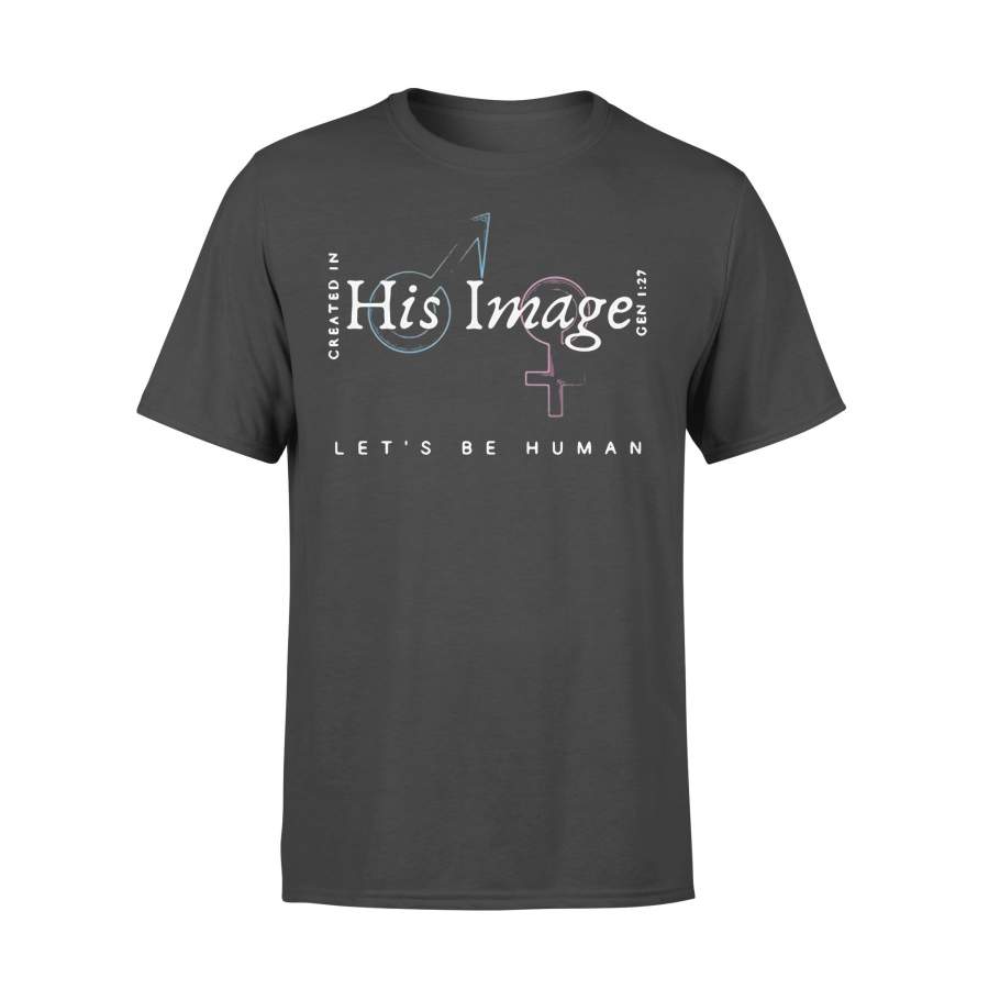 Created In His Image Let’s Be Human T-shirt