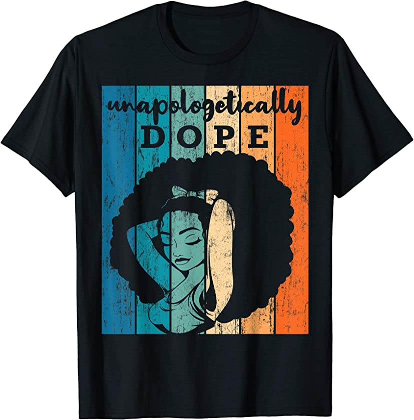 Unapologetically Dope Afro African American Black Women BAE T-Shirt