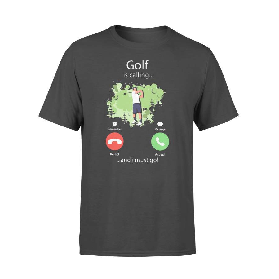 Golf Is Calling And I Must Go T-shirt