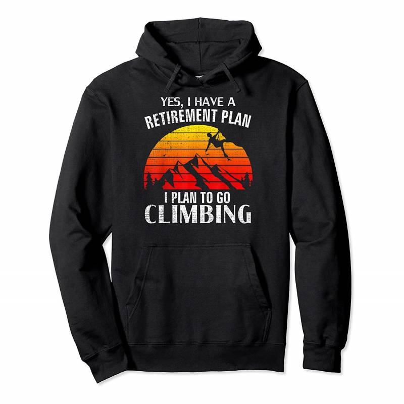 Yes I Have A Retirement Plan Climbing Funny Climber Gift Pullover Hoodie, T-Shirt, Sweatshirt