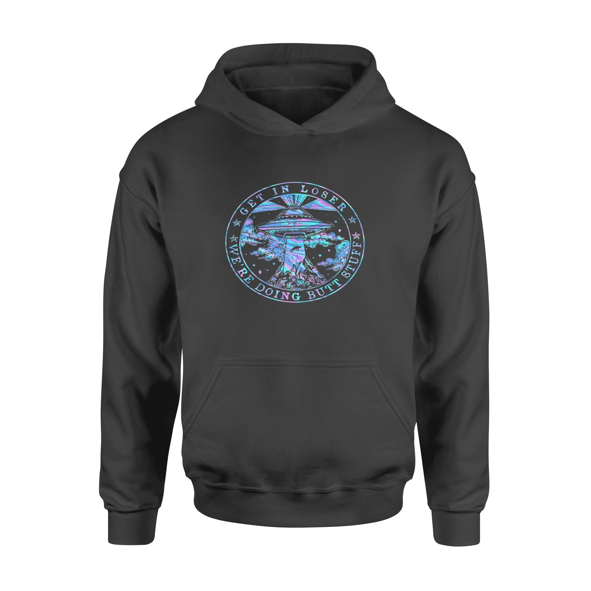 Get In Loser We’re Doing Butt Stuff Ufo – Standard Hoodie